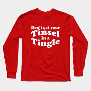 don't get your tinsel in a tingle Long Sleeve T-Shirt